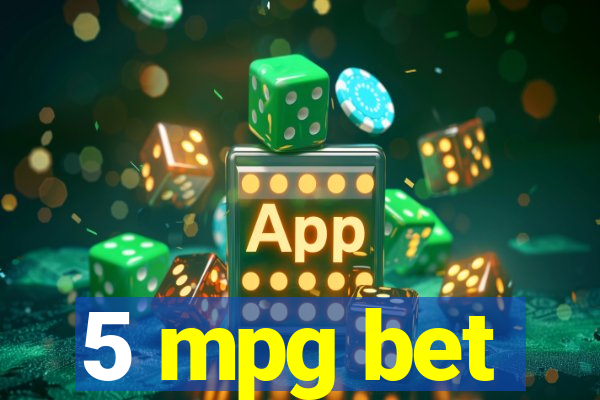 5 mpg bet